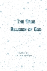 The True Religion of God By A. B. Philips Cover Image