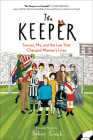 The Keeper: Soccer, Me, and the Law That Changed Women's Lives By Kelcey Ervick Cover Image