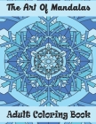 The Art of Mandalas Adult Coloring Book: An Adult Coloring Book with Fun, Easy, and Relaxing Coloring Pages By One Touch Publishing Cover Image