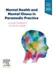 Mental Health and Mental Illness in Paramedic Practice By Louise Roberts, David Hains Cover Image