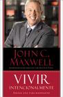 Vivir Intencionalmente: Escoja una vida relevante By John C. Maxwell Cover Image