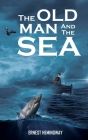 The Old Man and the Sea: Ernest Hemingway's tale of the Sea By Ernest Hemingway Cover Image