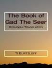 The Book of Gad the Seer: Romanian Translation By Ti Burtzloff Cover Image