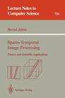 Spatio-Temporal Image Processing: Theory and Scientific Applications (Lecture Notes in Computer Science #751) By Bernd Jähne Cover Image