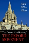 The Oxford Handbook of the Oxford Movement (Oxford Handbooks) By Stewart J. Brown (Editor), Peter Nockles (Editor), James Pereiro (Editor) Cover Image