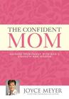 The Confident Mom: Guiding Your Family with God's Strength and Wisdom Cover Image