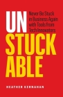 Unstuckable: Never Be Stuck in Business Again with Tools from Tech Innovators Cover Image