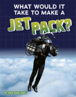 What Would It Take to Make a Jet Pack? By Anita Nahta Amin Cover Image