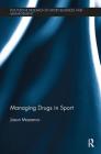 Managing Drugs in Sport (Routledge Research in Sport Business and Management) Cover Image