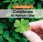 Celebrate St. Patrick's Day (Our Holidays) By Mary-Lou Smith Cover Image