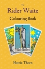 The Rider Waite Colouring Book: Learn Tarot in a Fun and Enjoyable Way By Hattie Thorn Cover Image
