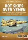 Hot Skies Over Yemen: Aerial Warfare Over the Southern Arabian Peninsula: Volume 2 - 1994-2017 (Middle East@War #14) Cover Image