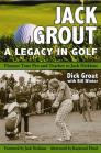 Jack Grout: A Legacy in Golf By Dick Grout, Bill Winter, Raymond Floyd (Afterword by) Cover Image