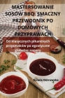Mastersowanie Sosów BBQ: Smaczny Przewodnik Po Domowych Przyprawach By Sylwia Ostrowska Cover Image
