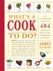 What's a Cook to Do?: An Illustrated Guide to 484 Essential Tips, Techniques, and Tricks By James Peterson Cover Image