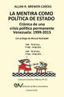 LA MENTIRA COMO POLÍTICA DE ESTADO. Crónica de una crisis política permanente: Venezuela 1999-2015 By Allan R. Brewer-Carías Cover Image