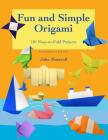 Fun and Simple Origami: 101 Easy-to-Fold Projects Cover Image