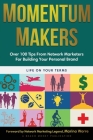 Momentum Makers: Over 100 Tips From Network Marketers For Building Your Personal Brand Cover Image