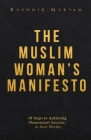 The Muslim Woman's Manifesto: 10 Steps to Achieving Phenomenal Success, in Both Worlds Cover Image