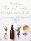 The Best Natural Cures Using Essential Oils: 100 Remedies for Colds, Anxiety, Better Sleep and More By KG Stiles Cover Image