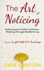 The art of Noticing Inspired By Jay Shetty: Embracing Stress Relief and Positive Thinking Through Mindful Living Cover Image