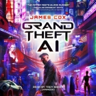 Grand Theft AI By James Cox, Troy Baker (Read by) Cover Image