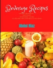 Beverage Recipes: Healthy Beverages, Smoothies, Milkshakes, Juices All recipes are available in this book By Abdul Riaz Cover Image