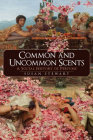 Common and Uncommon Scents: A Social History of Perfume By Susan Stewart Cover Image
