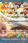 Vegan & Vegetarian Mexican Cookbook: Easy to Prepare Recipes For Your Maximum Enjoyment! By Verona Jackson Cover Image