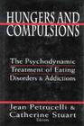Hungers and Compulsions: The Psychodynamic Treatment of Eating Disorders and Addictions By Jean Petrucelli (Editor), Catherine Stuart (Editor) Cover Image