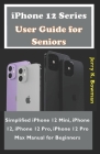 iPhone 12 Series User Guide for Seniors: Simplified iPhone 12 Mini, iPhone 12, iPhone 12 Pro, iPhone 12 Pro Max Manual for Beginners By Jerry K. Bowman Cover Image