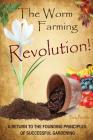 The Worm Farming Revolution: A Return to the Founding Principles of Successful Gardening Cover Image