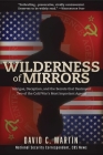 Wilderness of Mirrors: Intrigue, Deception, and the Secrets that Destroyed Two of the Cold War's Most Important Agents By David C. Martin Cover Image