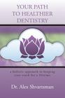 Your Path to Healthier Dentistry: A Holistic Approach to Keeping Your Teeth for a Lifetime By Alex Shvartsman Cover Image