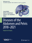 Diseases of the Abdomen and Pelvis 2018-2021: Diagnostic Imaging - Idkd Book (Idkd Springer) By Juerg Hodler (Editor), Rahel A. Kubik-Huch (Editor), Gustav K. Von Schulthess (Editor) Cover Image