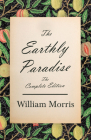 The Earthly Paradise - The Complete Edition By William Morris Cover Image