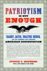 Patriotism Is Not Enough: Harry Jaffa, Walter Berns, and the Arguments That Redefined American Conservatism By Steven F. Hayward Cover Image