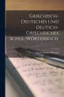 Griechisch-Deutsches und Deutsch-Griechisches Schul-Wörterbuch. By Gustav Eduard Benseler Cover Image