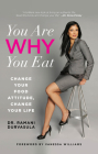 You Are Why You Eat: Change Your Food Attitude, Change Your Life By Ramani Durvasula, Vanessa Williams (Foreword by) Cover Image