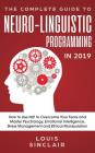 The Complete Guide to Neuro-Linguistic Programming in 2019: How to Use NLP to Overcome Your Fears and Master Psychology, Emotional Intelligence, Stres Cover Image