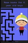 Maze books for 6 year old boys: Fun filled and easy to solve maze puzzle book for 6 year olds By Carl Henry Cover Image