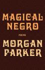 Magical Negro By Morgan Parker Cover Image