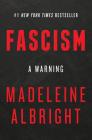 Fascism: A Warning By Madeleine Albright Cover Image