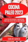 Cocina Paleo 2023: Recetas deliciosas y nutritivas para una dieta paleo equilibrada By Carlos García Cover Image