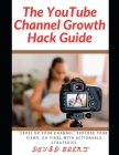 The YouTube channel Growth Hack Guide: Level Up Your Channel: Explode Your Views, Go Viral with Actionable Strategies Cover Image