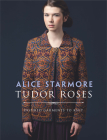 Tudor Roses: Inspired Garments to Knit By Alice Starmore Cover Image