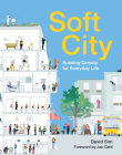 Soft City: Building Density for Everyday Life By David Sim, Jan Gehl (Foreword by) Cover Image
