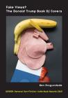 Fake Views? The Donald Trump Book Of Covers: A New Illustrated Biography Of The Election Of America's 45th President (Recommended Paperback) By Ben Arogundade Cover Image