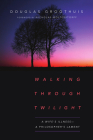 Walking Through Twilight: A Wife's Illness--A Philosopher's Lament By Douglas Groothuis, Nicholas Wolterstorff (Foreword by) Cover Image