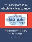 7th Grade Words You Absolutely Need to Know: Master the key vocabulary of the 7th Grade By Lewis Morris Cover Image
